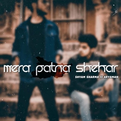 Mera Patna Shehar (feat. Aryaman) - Single