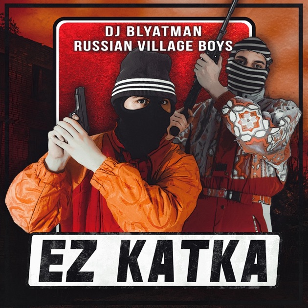 Ez Katka - Single - Album by DJ Blyatman & Russian Village Boys