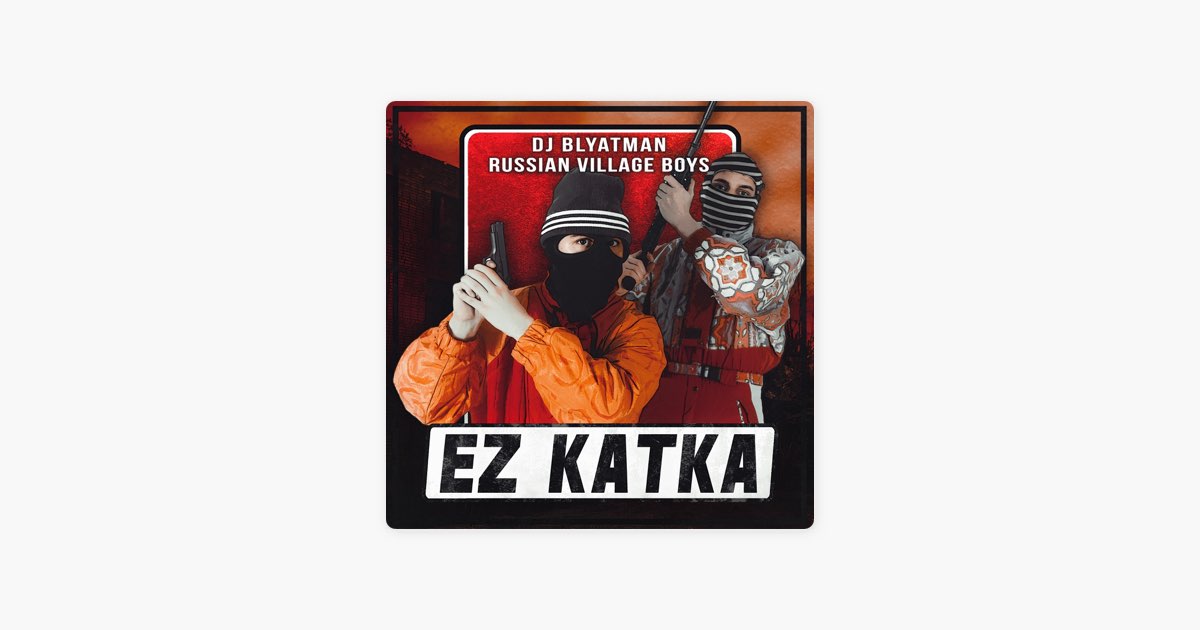 Ez Katka - Single - Album by DJ Blyatman & Russian Village Boys