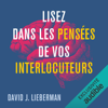 Lisez dans les pensées de vos interlocuteurs - David J. Lieberman