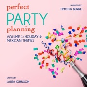 Perfect Party Planning: Volume 1: Holiday & Mexican Themes (Unabridged) - Laura Johnson