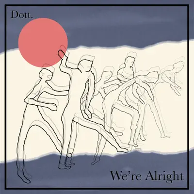 Listen to We're Alright - EP by Dott.