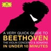 Beethoven: The Violin Concerto & Sonatas in Under 10 Minutes - EP