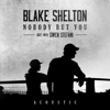 Nobody But You (Duet with Gwen Stefani) [Acoustic] - Blake Shelton