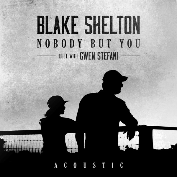 Nobody But You (Duet with Gwen Stefani) [Acoustic] - Single - Blake Shelton