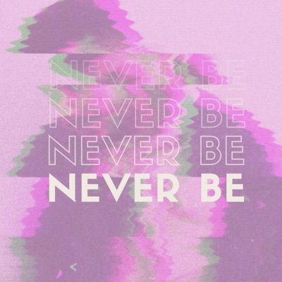 Never Be - Single