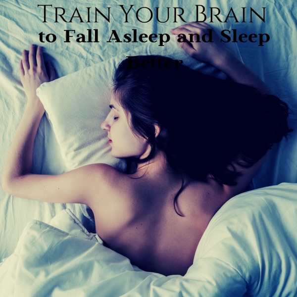 Train Your Brain to Fall Asleep and Sleep Better