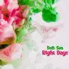 Soft Sea - Right Days