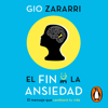 El fin de la ansiedad - Gio Zararri