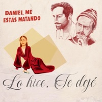 Lo Hice, Te Dejé - Single - Daniel, Me Estás Matando