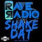Shake Dat (Uberjak'D Mix) - Rave Radio lyrics