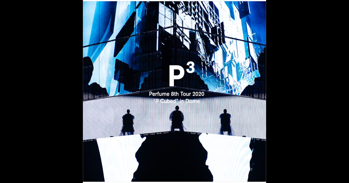 Perfume 8th Tour 2020“P Cubed”in Dome (Video Album