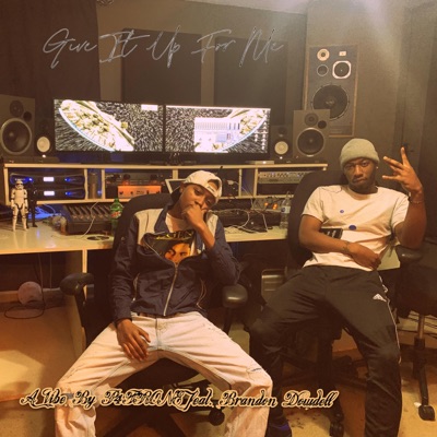 Give It Up For Me (feat. Brandon Dowdell) - Single