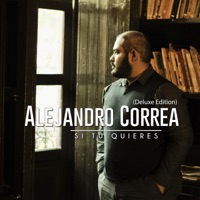 Si Tú Quieres (Deluxe Edition) - Alejandro Correa