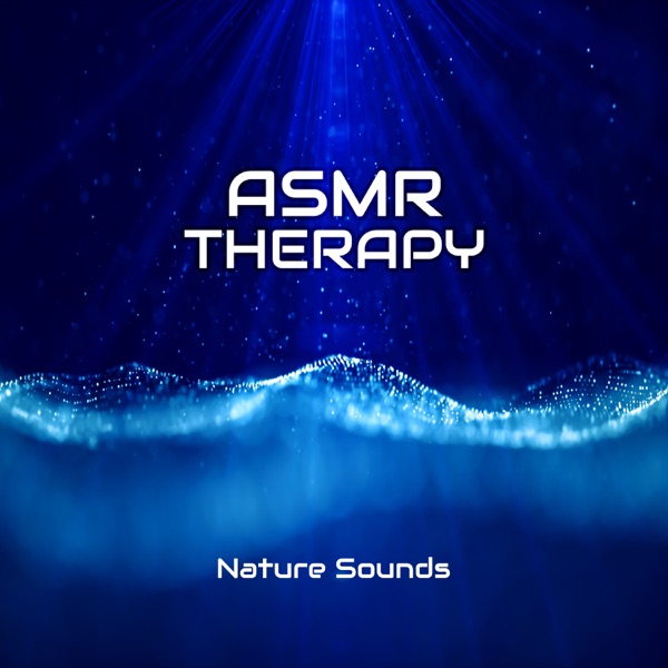 ASMR Therapy - Nature Sounds: Reduce Symptoms of Stress, Anxiety and Insomnia