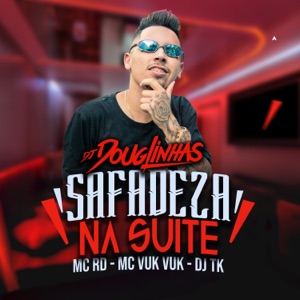 Safadeza na Suíte (feat. Mc Rd, Mc Vuk Vuk & Dj TK)