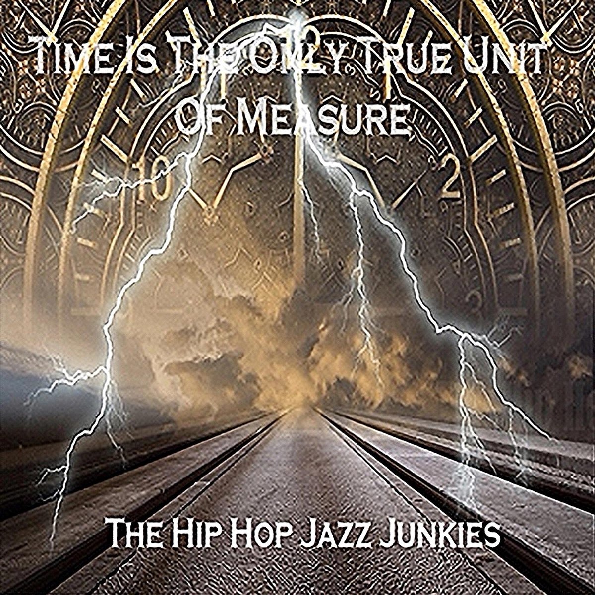 ‎Time Is the Only True Unit of Measure The Hip Hop Jazz Junkiesのアルバム