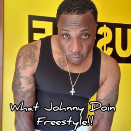 What Johnny Doin' Freestyle Johnny Famous