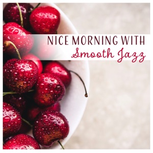 Nice Morning with Smooth Jazz - Happy and Upbeat Cafe, Soft Background Chill Out Music