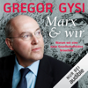 Marx und wir: Warum wir eine neue Gesellschaftsidee brauchen - Gregor Gysi
