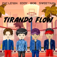 Tirando Flow (feat. Eddy, 808 & Sweetxan) - Single - Zac Leyan
