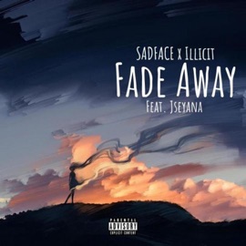 Fade Away (feat. Jseyana & Illicit) Sadface