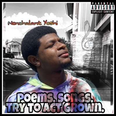 Poems. Songs. Try to Act Grown.
