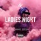 Ladies Night Part 6 (feat. Deekay, Snersh Lady, Q Maasta, Tam Carson, Mimi Da Major, Lady Steezy, Neneh & Jae TheLyoness) artwork