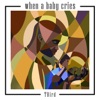 When a Baby Cries - Single