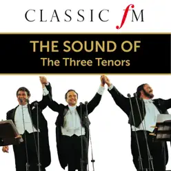 The Sound of the Three Tenors (By Classic FM) - Luciano Pavarotti