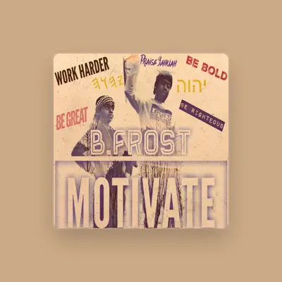Listen to B. Frost, watch music videos, read bio, see tour dates & more!