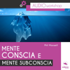 Mente conscia e mente subconscia: Audioworkshop - Phil Maxwell