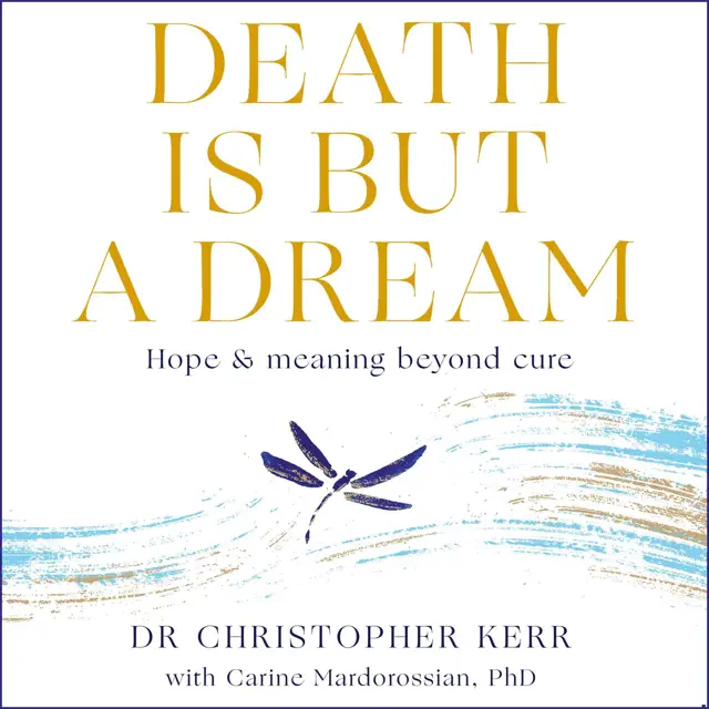 Death Is but a Dream: Hope and Meaning at Life's End (Unabridged)