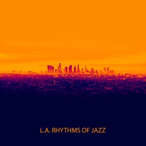 L.A. Rhythms of Jazz: Smooth Instrumental Collection