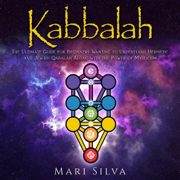 Kabbalah: The Ultimate Guide for Beginners Wanting to Understand Hermetic and Jewish Qabalah Along with the Power of Mysticism (Unabridged)