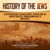 History of the Jews: A Captivating Guide to Jewish History, Starting from the Ancient Israelites Through Roman Rule to World War 2 (Unabridged) - Captivating History
