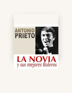 聆聽 Antonio Prieto、觀看音樂影片、閱讀小傳、查看巡演日期等！