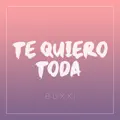 Te Quiero Toda