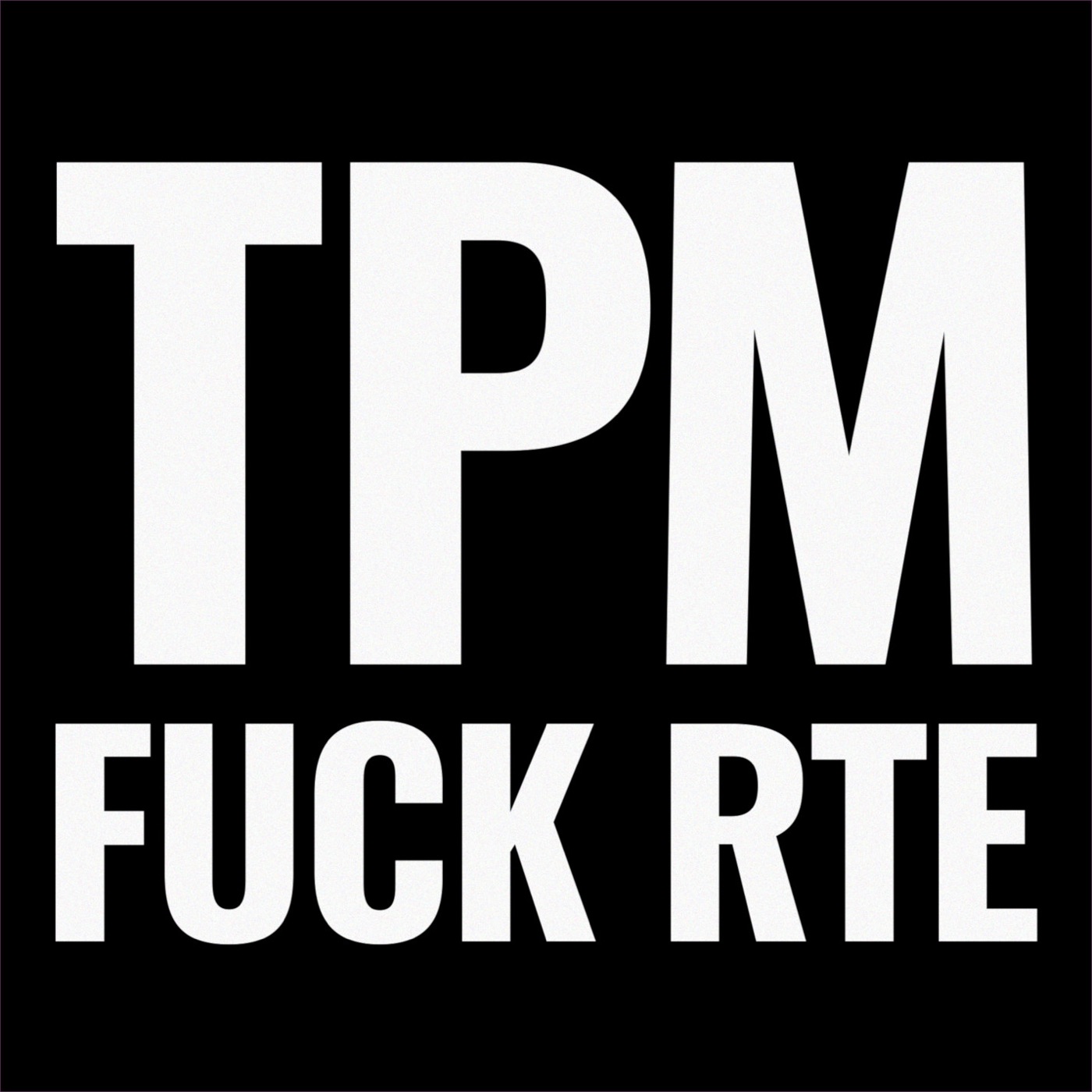 Fuck RTÉ by TPM