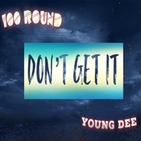 Don't Get It (feat. 100 Round) - Single - Young Dee