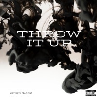 Throw It Up (feat. Pint) - Single - WavyDavy
