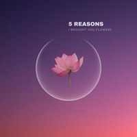 I Brought You Flowers - Single - 5 Reasons