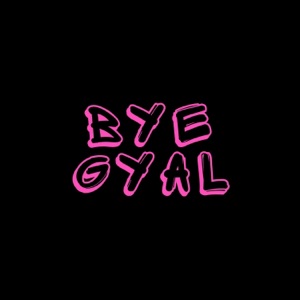 Bye Gyal (feat. Wxst Deem)