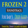 Frozen 2 Soundtrack for Baby's Deep Sleep (Tinker Bell Disney Lullabies for Babies) - The Hakumoshee Sound