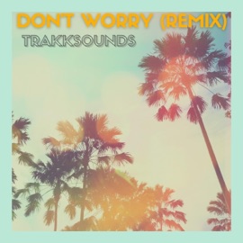 Don't Worry (Remix) TrakkSounds