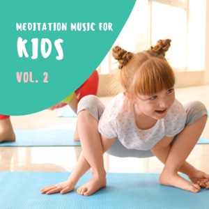 Meditation Music for Kids Vol. 2 - Sleep & Yoga Songs Collection