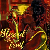 Big Sam's Funky Nation - Blessed be the Fruit