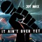 It Ain't over Yet - Joy Max lyrics