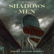 In the Shadows of Men (Unabridged) - Robert Jackson Bennett