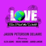 Jason Peterson DeLaire - Love Can Heal the World (feat. Oleta Adams, Rockie Robbins & Jarrod Lawson)